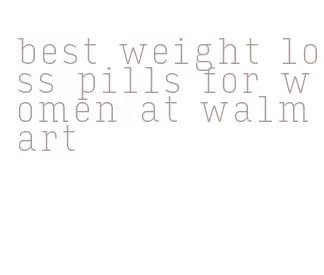 best weight loss pills for women at walmart