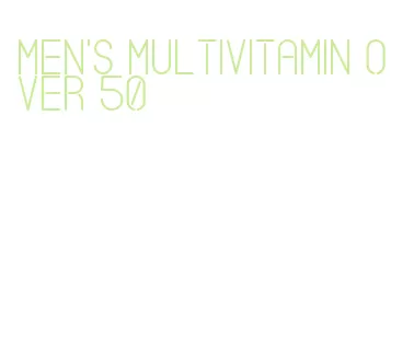 men's multivitamin over 50