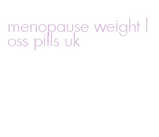 menopause weight loss pills uk