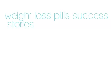 weight loss pills success stories