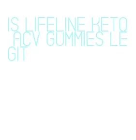 is lifeline keto acv gummies legit