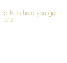 pills to help you get hard