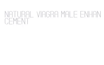 natural viagra male enhancement