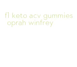 f1 keto acv gummies oprah winfrey