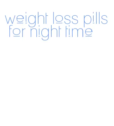 weight loss pills for night time