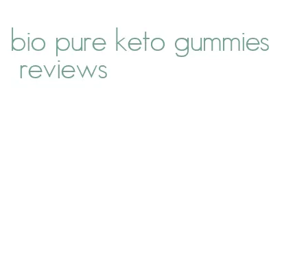 bio pure keto gummies reviews