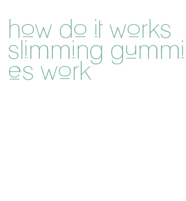 how do it works slimming gummies work