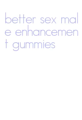 better sex male enhancement gummies