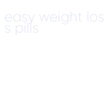 easy weight loss pills