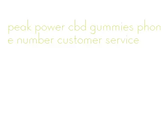 peak power cbd gummies phone number customer service