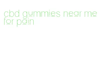 cbd gummies near me for pain