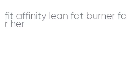 fit affinity lean fat burner for her