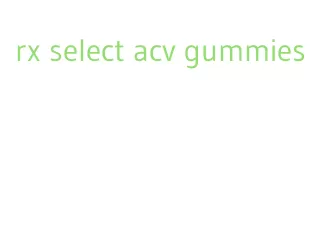 rx select acv gummies