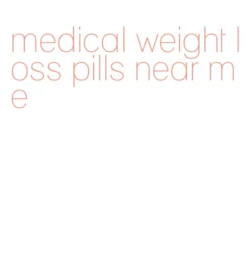 medical weight loss pills near me