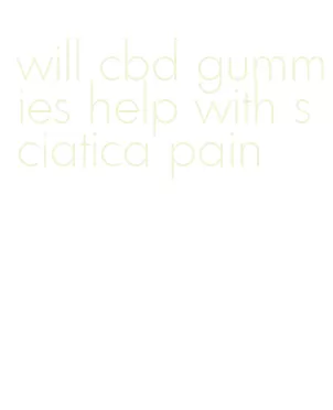 will cbd gummies help with sciatica pain