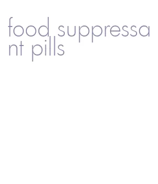 food suppressant pills