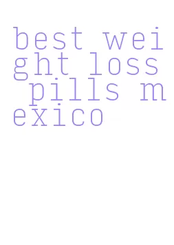 best weight loss pills mexico