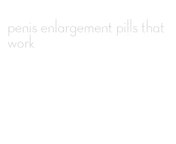 penis enlargement pills that work