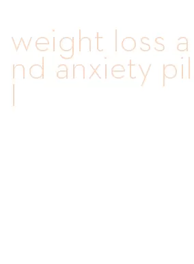 weight loss and anxiety pill