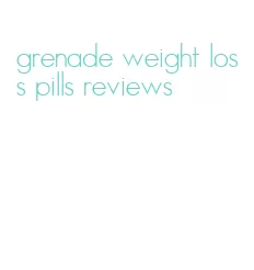 grenade weight loss pills reviews