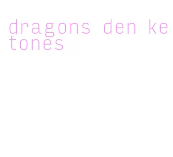 dragons den ketones