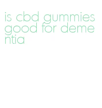 is cbd gummies good for dementia