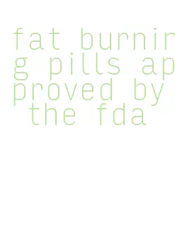 fat burning pills approved by the fda