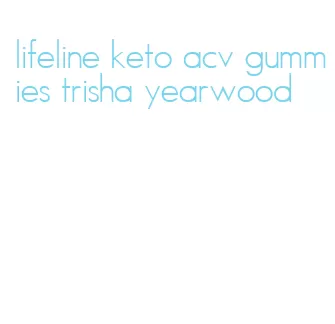 lifeline keto acv gummies trisha yearwood