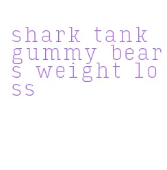 shark tank gummy bears weight loss