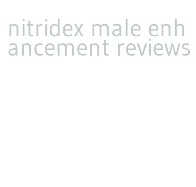 nitridex male enhancement reviews