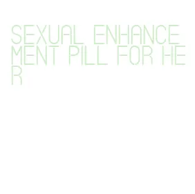 sexual enhancement pill for her