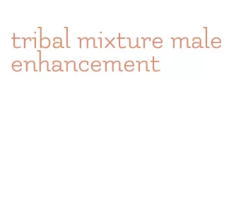 tribal mixture male enhancement