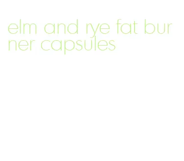 elm and rye fat burner capsules