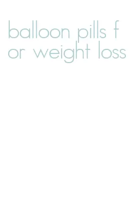 balloon pills for weight loss