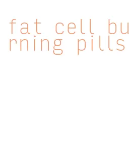 fat cell burning pills