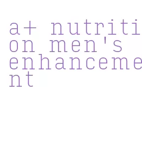 a+ nutrition men's enhancement