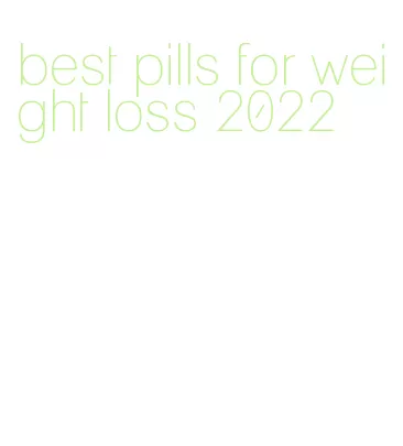 best pills for weight loss 2022