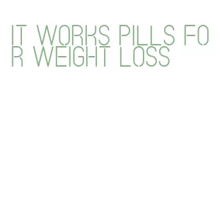 it works pills for weight loss