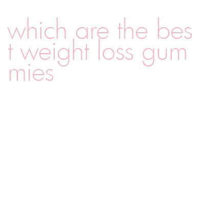 which are the best weight loss gummies