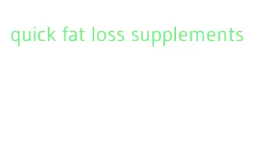 quick fat loss supplements