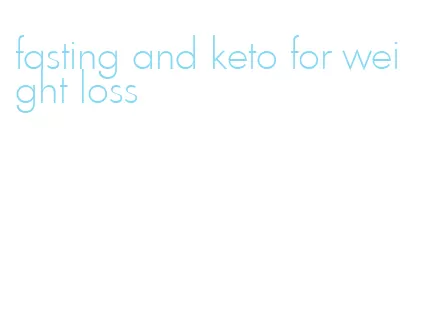 fasting and keto for weight loss