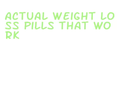 actual weight loss pills that work