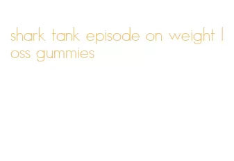 shark tank episode on weight loss gummies