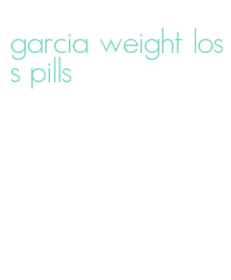 garcia weight loss pills