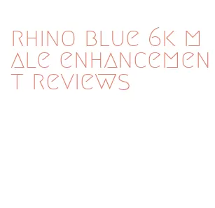 rhino blue 6k male enhancement reviews