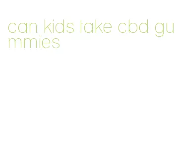 can kids take cbd gummies