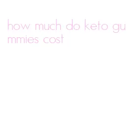 how much do keto gummies cost