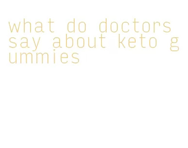 what do doctors say about keto gummies