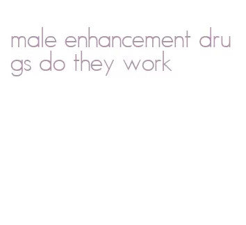 male enhancement drugs do they work