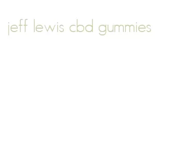 jeff lewis cbd gummies